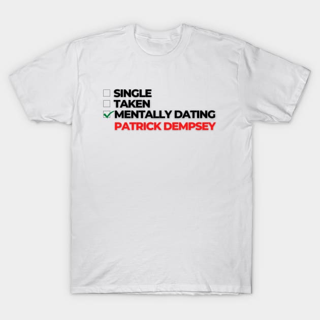 Mentally Dating Patrick Dempsey T-Shirt by Itsheartshop